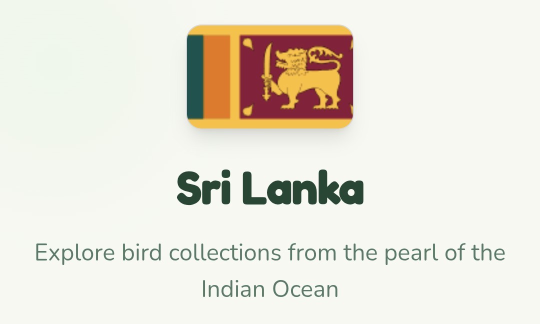 Text below an image of the flag of Sri Lanka: 

Sri Lanka

Explore bird collections from the pearl of the Indian Ocean